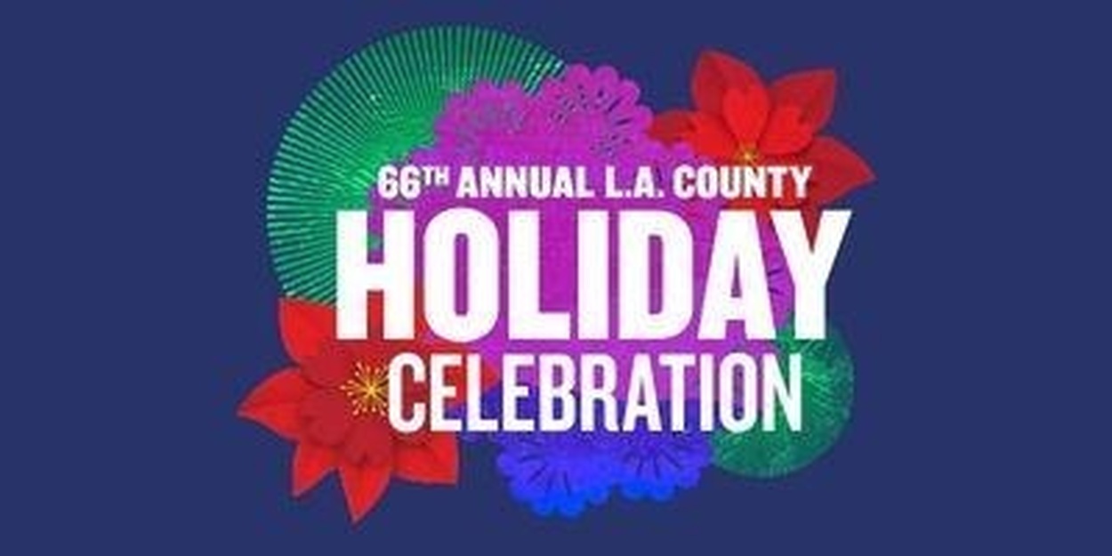 L.A. County Holiday Celebration Returns December 24 for Its 66th Year — article image from BroadwayWorld